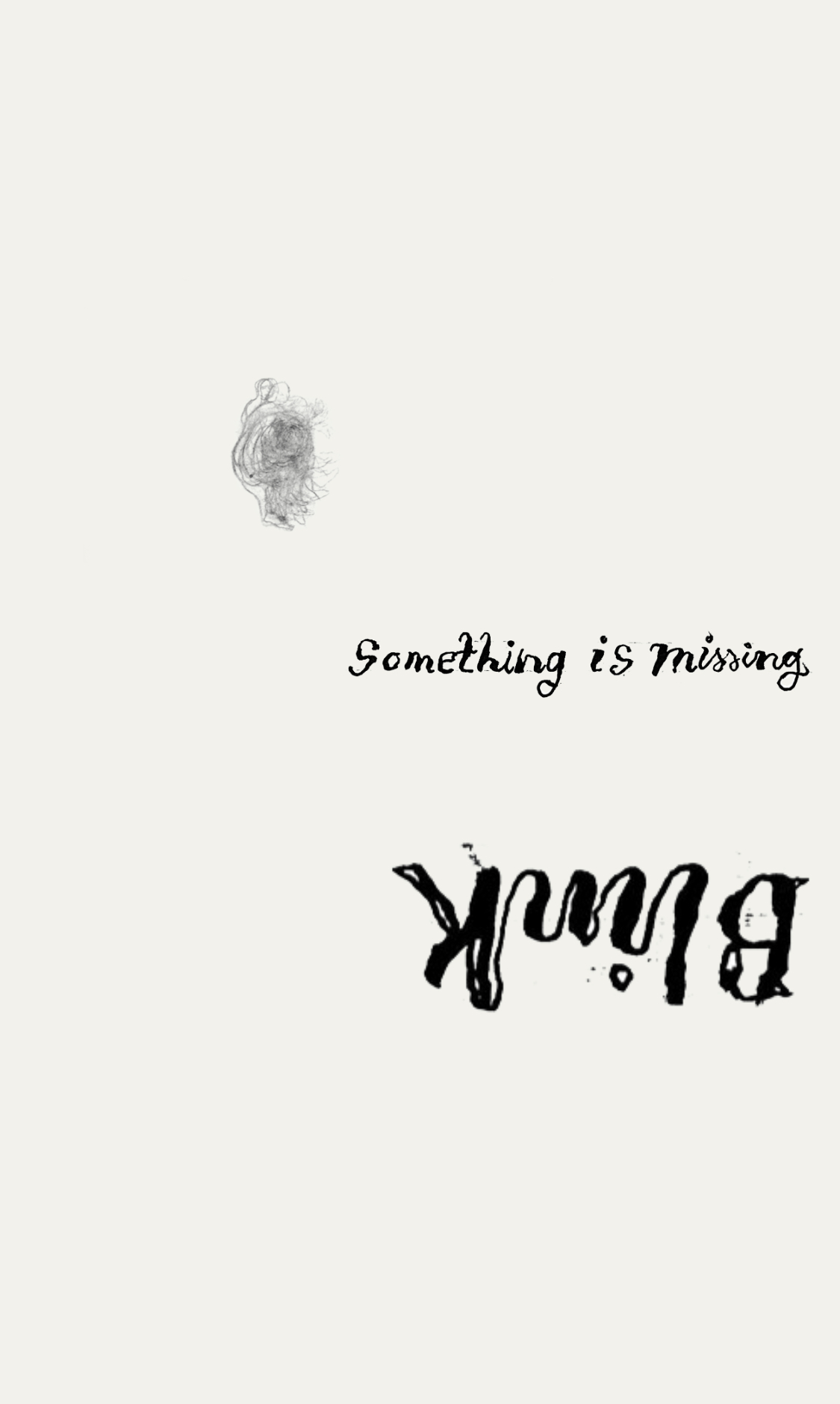 Pale beige background with a small blurry drawing of a person above the hand written text "Something is missing" and "blink" 