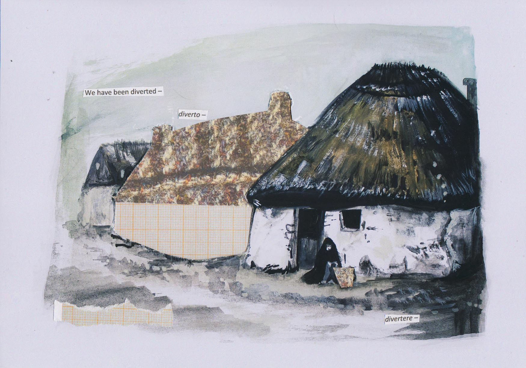 A collaged painting of Galway cottages with a woman shrouded in black sat in front of one of them, with the text "we have been diverted - diverto - divertere", a quote from a Brian Friel play, Translations