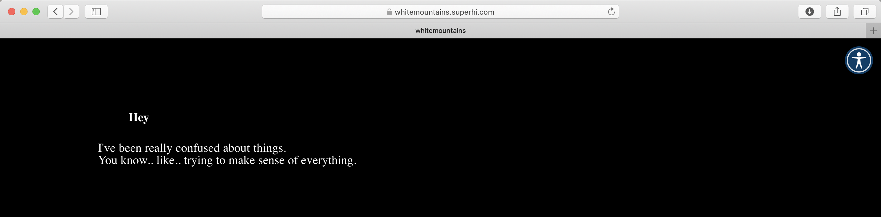 screenshot of a website with a black background and the text "Hey" "I've been really confused about things. You know.. like.. trying to make sense of everything."