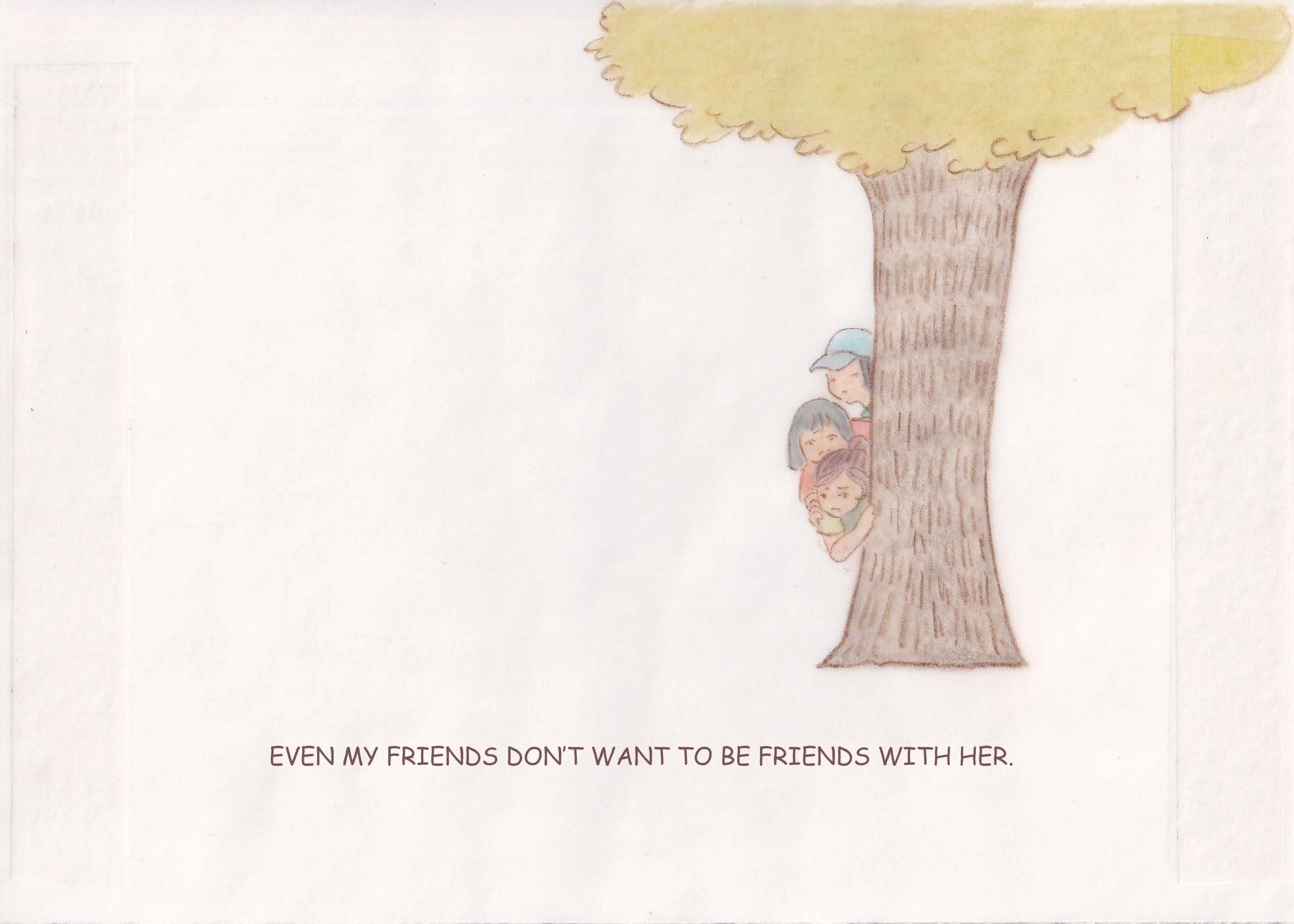 Even my friends don’t want to be friends with her.