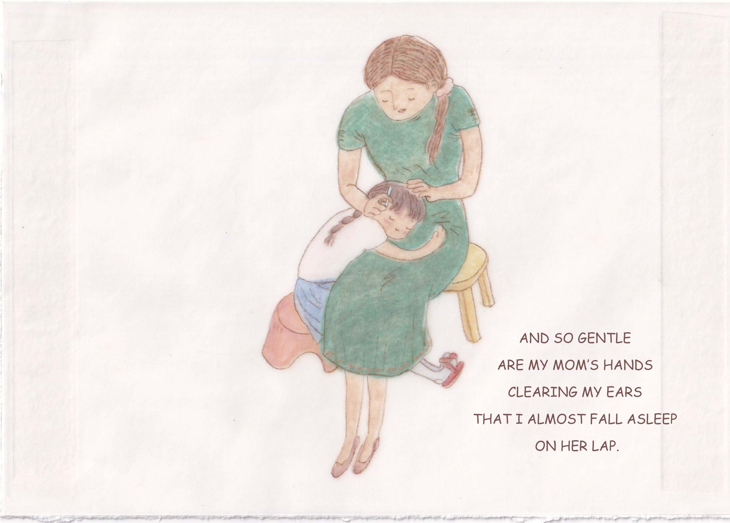 and so gentle are my mom’s hands clearing my ears that I almost fall asleep on her lap.
