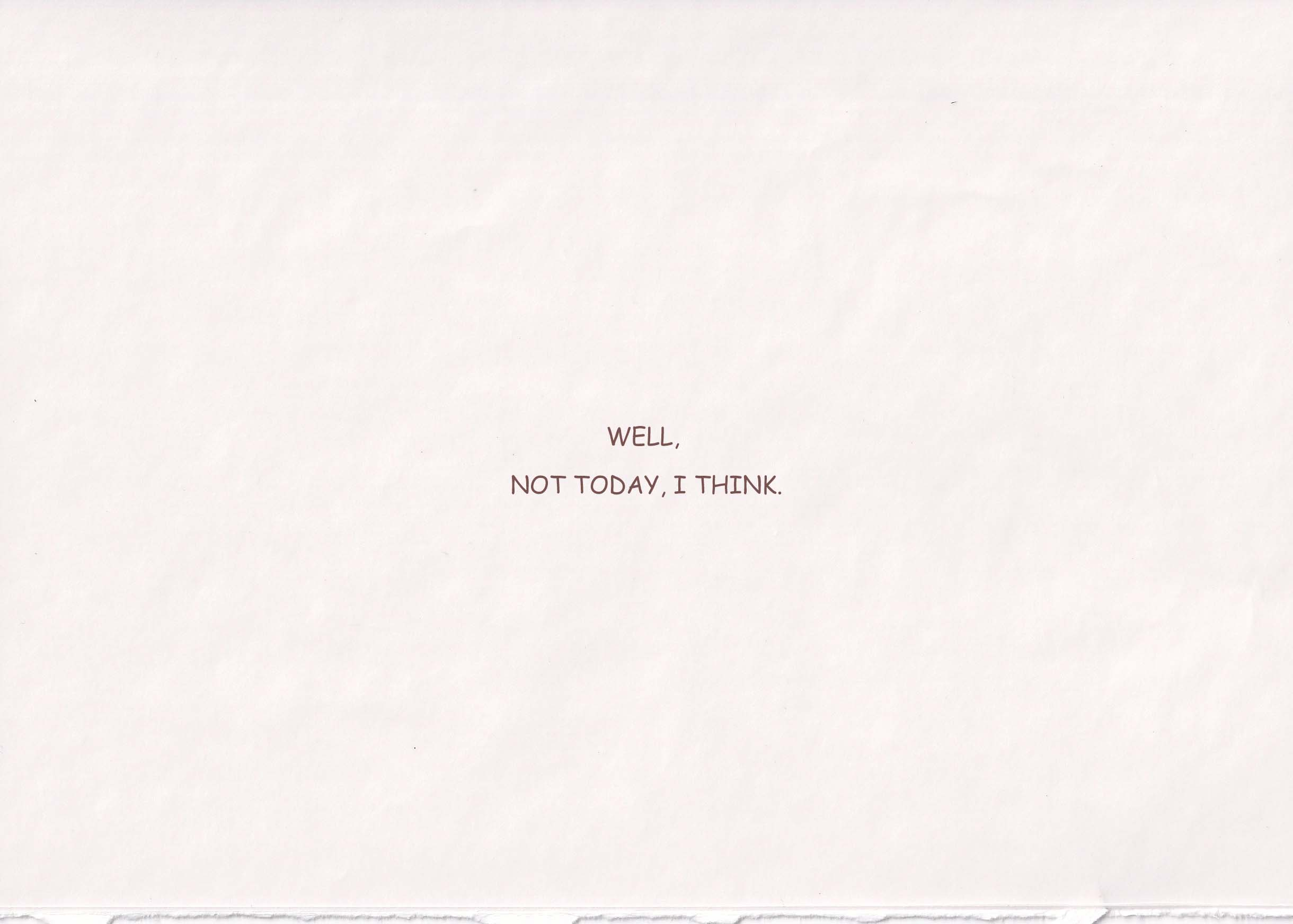 Well, not today, I think.