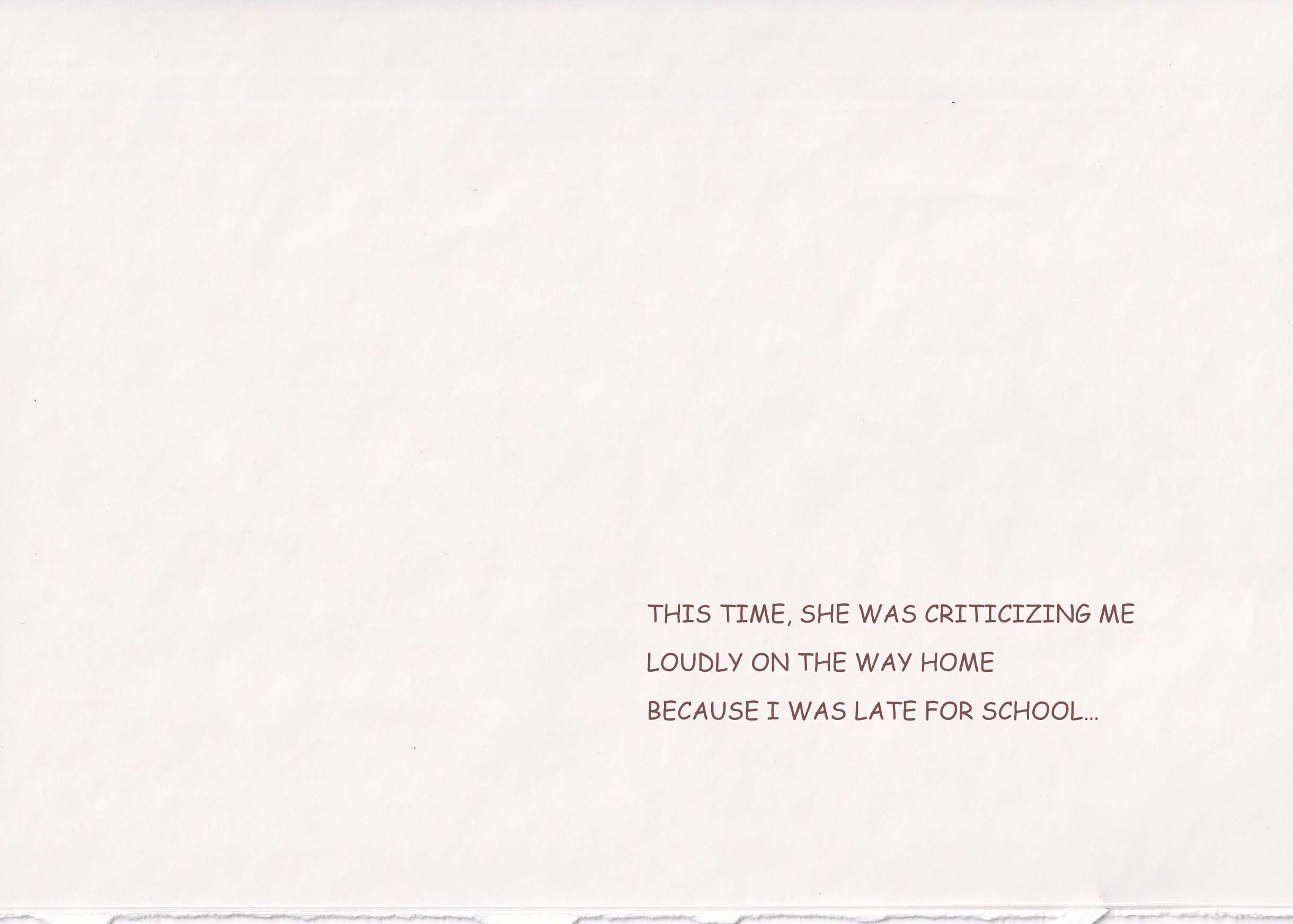 This time, she was criticizing me loudly on the way home because I was late for school…