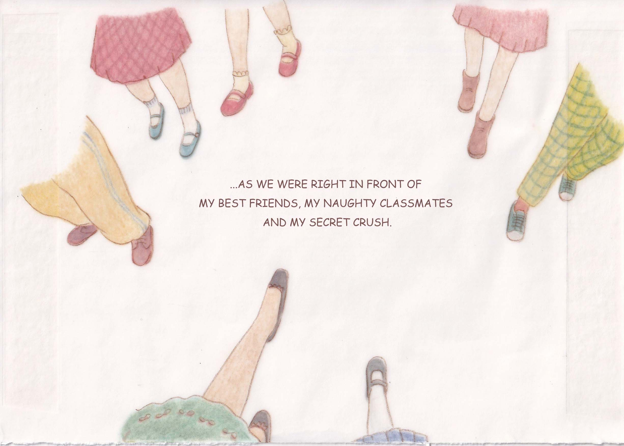 …as we were right in front of my best friends, my naughty classmates and my secret crush.